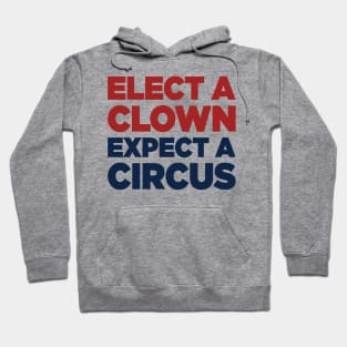 Elect A Clown Expect A Circus Hoodie